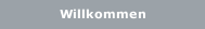 Willkommen